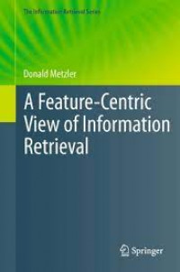 A feature-centric view of information retrieval