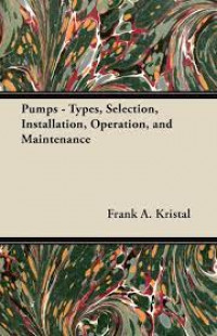 Pumps: Types, Selection, Installation Operation, And Maintenance