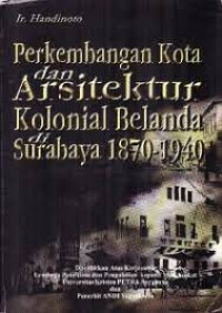 Perkembangan kota dan arsitektur kolonia belanda di Surabaya (1870-1940)