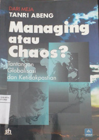 Dari meja Tantri Abeng managing atau chaos?: tantangan globalisasi dan ketidakpastian