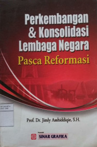 Perkembangan & konsolidasi lembaga negara pasca reformasi