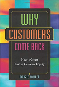 Why customers come back : how to create lasting customer loyalty