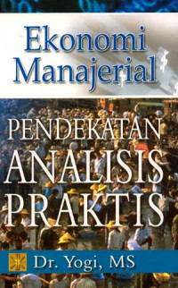 Ekonomi manajerial : Pendekatan analisis praktis