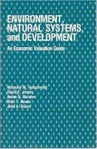 ENVIRONMENT, NATURAL SYSTEMS, AND DEVELOPMENT : an economic valuation guide