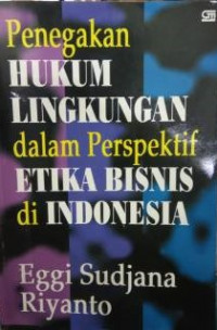 Penegakan hukum lingkungan dalam perspektif etika bisnis di Indonesia