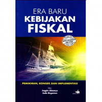 Era baru kebijakan fiskal : pemikiran, konsep, dan implementasi