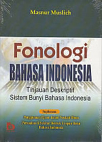 Fonologi bahasa Indonesia tinjauan deskriptif sistem bunyi bahasa Indonesia