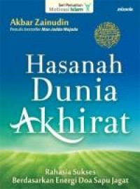 Hasanah dunia akhirat: rahasia sukses berdasarkan energi doa sapu jagat