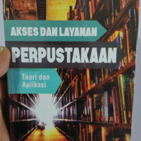 Akses dan layanan perpustakaan : teori dan aplikasi