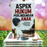 Aspek hukum perlindungan anak : perkembangan produk hukum dan implementasinya di pengadilan