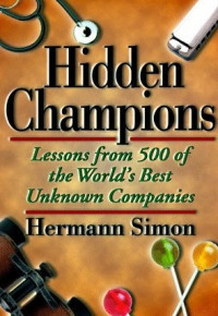 Hidden champions: lessons from 500 of the world's best unknown  companies