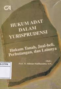 Hukum Adat Dalam Yurisprudensi; Hukum Tanah, Jual-beli, Perhutangan, dan Lainnya