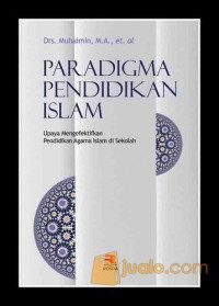 Paradigma Pendidikan Islam : upaya mengefektifkan pendidikan agama islam di sekolah