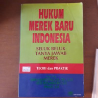 Hukum Merek Baru Indonesia; Seluk Beluk Tanya Jawab Merek Teori dan Praktek