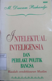 Intelektual intelegensia dan perilaku politik bangsa: risalah cendekiawan muslim