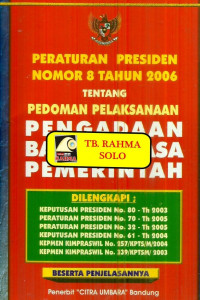 Peraturan Presiden Nomor 8 Tahun 2006 Tentang pedoman pelaksanaan pengadaan barang/jasa pemerintah