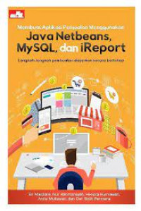 Membuat aplikasi penjualan menggunakan java netbeans, mysql dan ireport: langkah-langkah pembuatan diajarkan secara bertahab