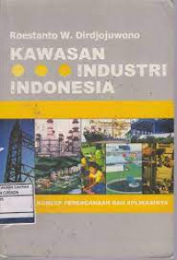 Kawasan industri Indonesia : Sebuah konsep perencanaan dan aplikasinya