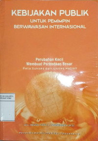 Kebijakan publik untuk pemimpin berwawasan international: perubahan kecil membuat perbedaan besar: peta sukses dari United Nation