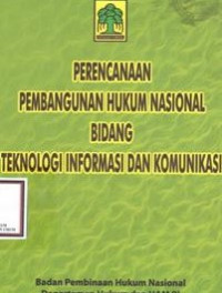 Perencanaan pembangunan hukum nasional bidang teknologi informasi dan komunikasi