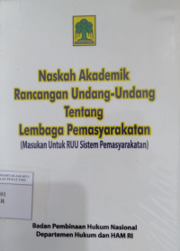 Naskah akademik rancangan undang-undang tentang Lembaga Pemasyarakatan (masukan untuk RUU Sistem Pemasyarakatan)