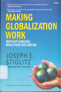 Making globalization work : menyiasati globalisasi menuju dunia yang lebih adil