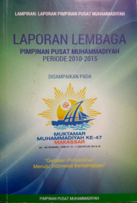 Laporan lembaga : pimpinan pusat muhammadiyah periode 2010-2015