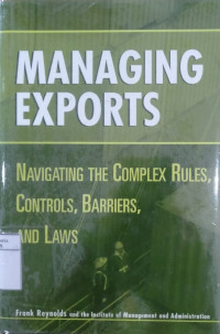 Managing exports: navigating the complex rules, controls, barriers, and laws