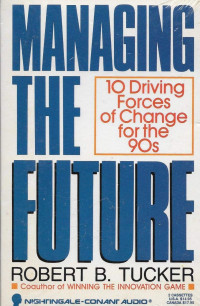 Managing the future : 10 driving forces of change for the '90s