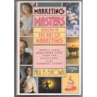 Marketing masters : lessons in the art of marketing from those who do it best