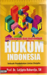 Membangun dan Merombak Hukum Indonesia: Sebuah Pendekatan Lintas Disiplin