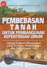 Pembebasan Tanah Untuk Pembangunan Kepentingan Umum; Upaya Hukum Masyarakat yang Terkena Pembebasan dan Pencabutan Hak