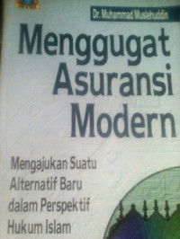 Menggugat Asuransi Modern; Mengajukan Suatu Alternatif Baru Dalam Perspektif Hukum Islam