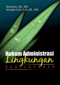 Hukum Administrasi Lingkungan Kontemporer; Diskursus Pengawasan Pengelolaan Lingkungan Hidup dan Pengembangan Hukum Administrasi di Indonesia