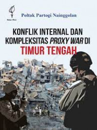 Konflik Internal dan Kompleksitas Proxy War di Timur Tengah