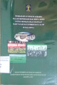 Pembaharuan hukum agraria dalam memperoleh hak serta akses untuk mendapatkan manfaat dari tanah dan sumber daya alam di dalamnya