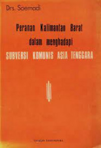 Peranan Kalimantan Barat dalam menghadapi subversi komunis Asia Tenggara