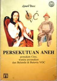 Persekutuan aneh : pemukim Cina, wanita peranakan, dan Belanda di Batavia VOC