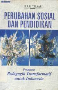 Perubahan Sosial Dan Pendidikan : Pengatar Pedagosik Transformatif Untuk Indonesia