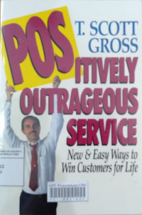 Positively outrageous service : new and easy ways to win customers for life