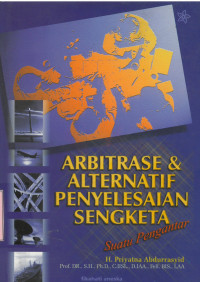 Arbitrase dan Alternatif Penyelesaian Sengketa Suatu Pengantar