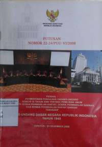 Putusan nomor 22-24/PUU-VI/2008: perihal Permohonan Pengujian Undang-Undang nomor 10 tahun 2008 tentang Pemilihan Umum Anggota Dewan Perwakilan Rakyat, Dewan Perwakilan Daerah, dan Dewan Perwakilan Rakyat Daerah terhadap Undang-Undang Dasar Negara Republik Indonesia tahun 1945