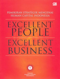 Excellent people excellent business : pemiikiran strategic mengenai human capital indonesia