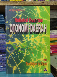 Refleksi realitas otonomi daerah dan tantangan ke depan