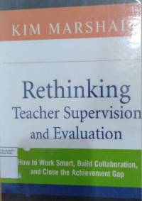 Rethinking teacher supervision and evaluation: how to work smart, build collaboration, and close the achievement gap