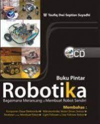 Buku pintar robotika: : bagaimana merancang & membuat robot sendiri