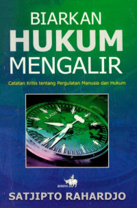 Biarkan Hukum Mengalir; Catatan Kritis Tentang Pergulatan Manusia dan Hukum