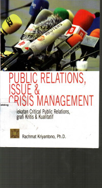 Public Relations, Issue & Crisis Management: Pendekatan Critical Public Relations, Etnografi Kritis & Kualitatif ed. 1