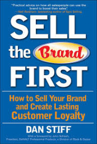 Sell the brand first : how to sell your brand and create lasting customer loyalty