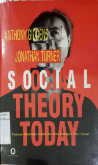 Social theory today: panduan sistematis tradisi dan tren terdepan teori sosial